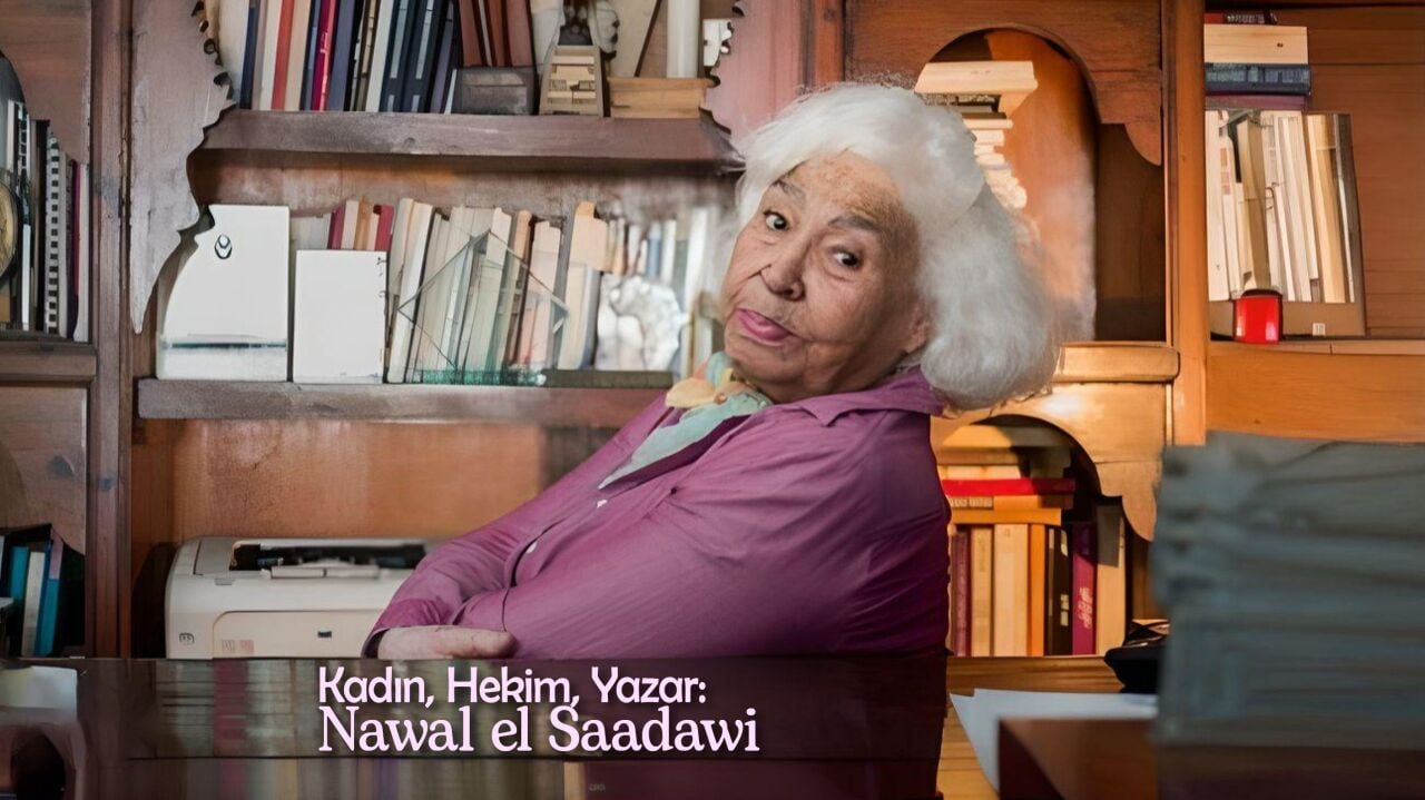 Kadın, Hekim, Yazar (I): Nawal el Saadawi