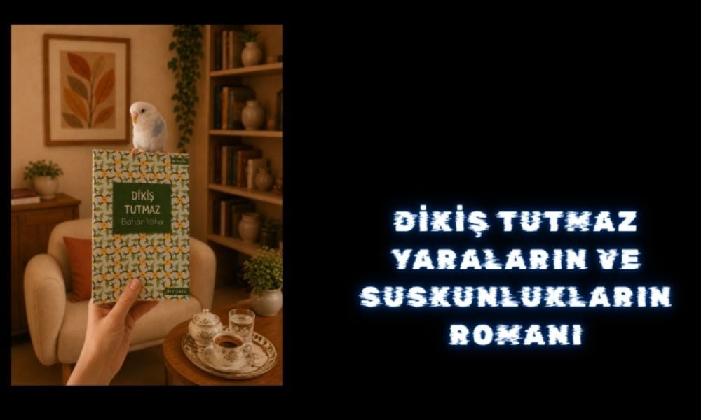 Dikiş Tutmaz: Yaraların ve Suskunlukların Romanı
